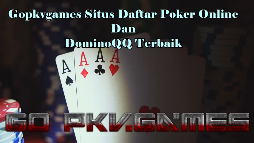 Gopkvgames Situs Daftar Poker Online Dan DominoQQ Terbaik 6